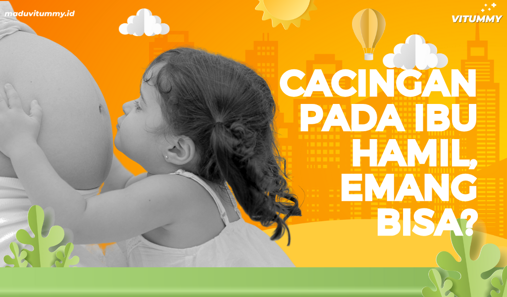 Penyebab Cacingan Pada Ibu Hamil