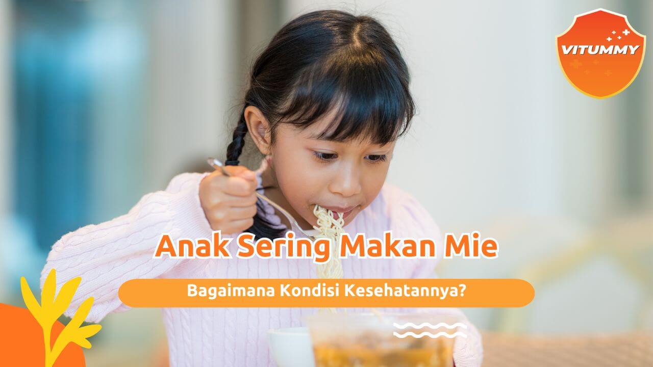Akibat Anak Sering Makan Mie Instan, Aman atau Bahaya