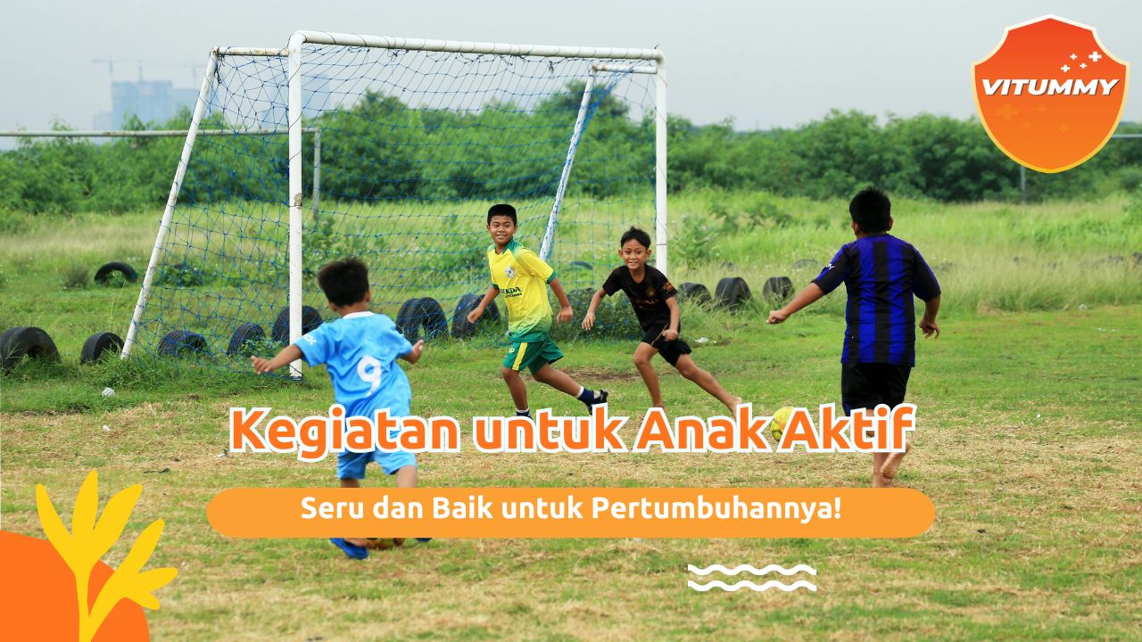 Kegiatan Untuk Anak Yang Aktif, Seru dan Baik untuk Pertumbuhan!